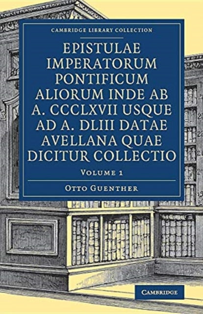 Book cover of: Epistulae imperatorum pontificum aliorum inde ab a. CCCLXVII usque ad a. DLIII datae Avellana quae dicitur collectio. By: Otto Günther