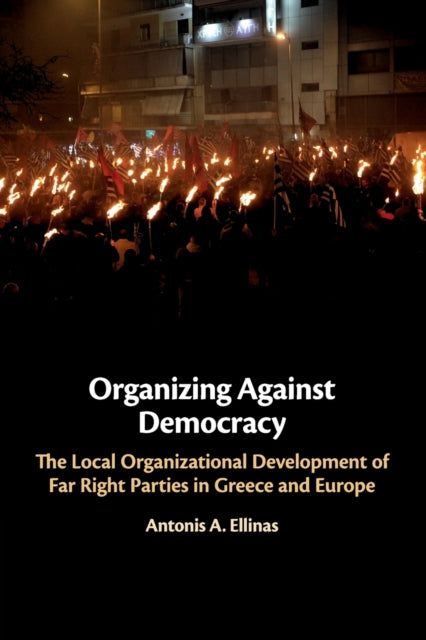 Book cover of: Organizing Against Democracy. By: Antonis A. Ellinas