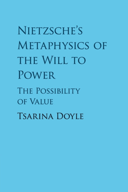 Book cover of: Nietzsche's Metaphysics of the Will to Power. By: Tsarina Doyle