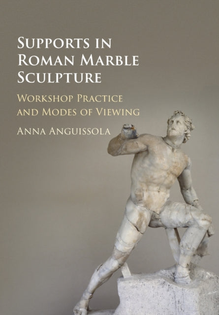 Book cover of: Supports in Roman Marble Sculpture. By: Anna Anguissola