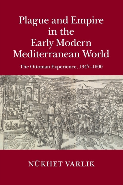 Book cover of: Plague and Empire in the Early Modern Mediterranean World. By: Nükhet Varlik