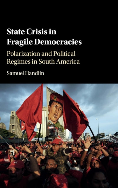 Book cover of: State Crisis in Fragile Democracies. By: Samuel Handlin
