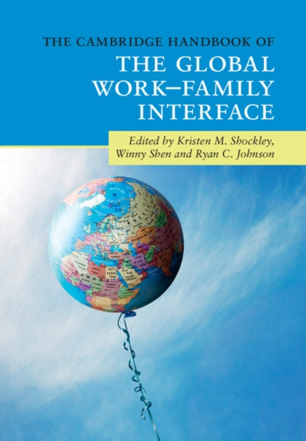 Book cover of: Cambridge Handbook of the Global Work–Family Interface. By: Kristen M. Shockley