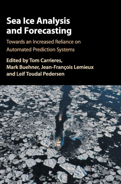 Book cover of: Sea Ice Analysis and Forecasting. By: Tom Carrieres