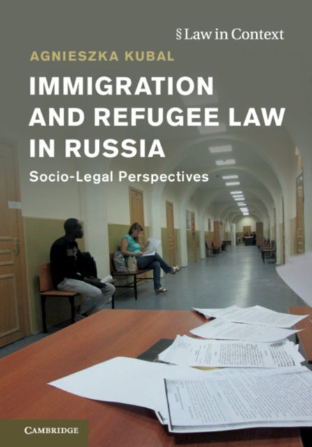 Book cover of: Immigration and Refugee Law in Russia. By: Agniezka Kubal