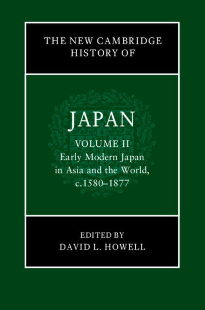 Book cover of: New Cambridge History of Japan: Volume 2, Early Modern Japan in Asia and the World, c. 1580–1877. By: David L. Howell