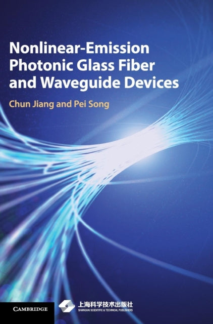 Book cover of: Nonlinear-Emission Photonic Glass Fiber and Waveguide Devices. By: Chun Jiang