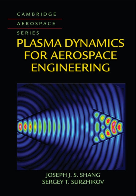 Book cover of: Plasma Dynamics for Aerospace Engineering. By: Joseph J. S. Shang