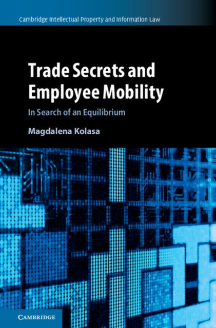 Book cover of: Trade Secrets and Employee Mobility: Volume 44. By: Magdalena Kolasa