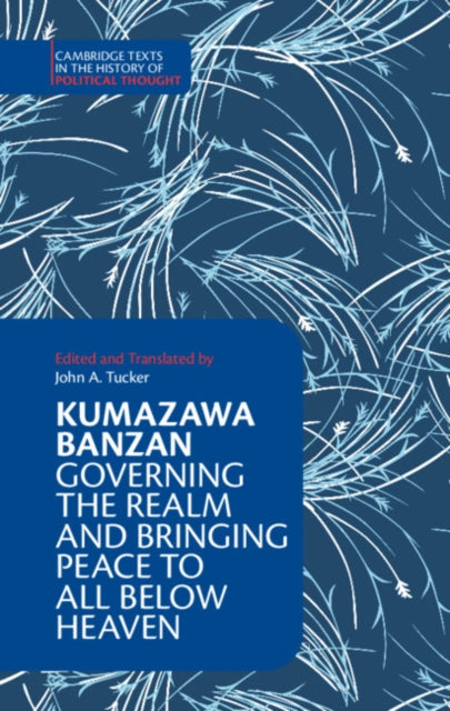Book cover of: Kumazawa Banzan: Governing the Realm and Bringing Peace to All below Heaven. By: Kumazawa Banzan