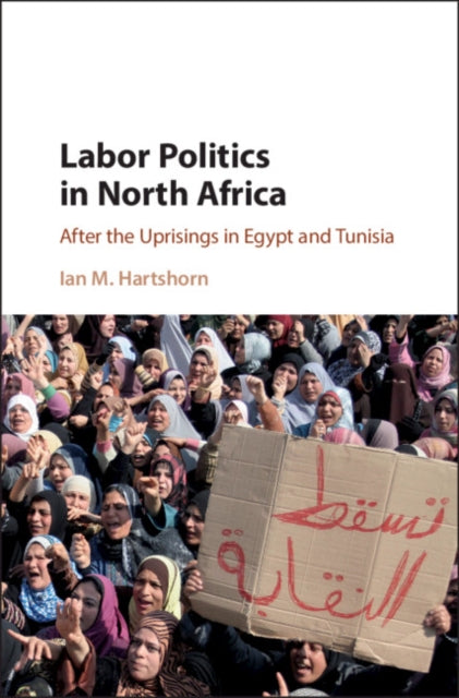 Book cover of: Labor Politics in North Africa. By: Ian M. Hartshorn