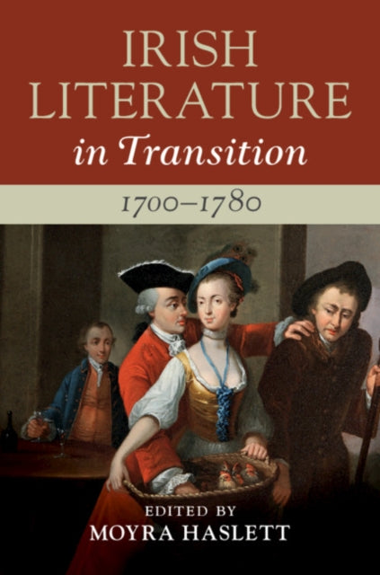 Book cover of: Irish Literature in Transition, 1700–1780: Volume 1. By: Moyra Haslett
