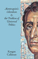 Book cover of: Montesquieu's Liberalism and the Problem of Universal Politics. By: Keegan Callanan