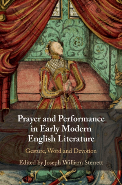 Book cover of: Prayer and Performance in Early Modern English Literature. By: Joseph Sterrett
