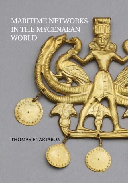 Book cover of: Maritime Networks in the Mycenaean World. By: Thomas F. Tartaron