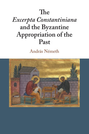 Excerpta Constantiniana and the Byzantine Appropriation of the Past