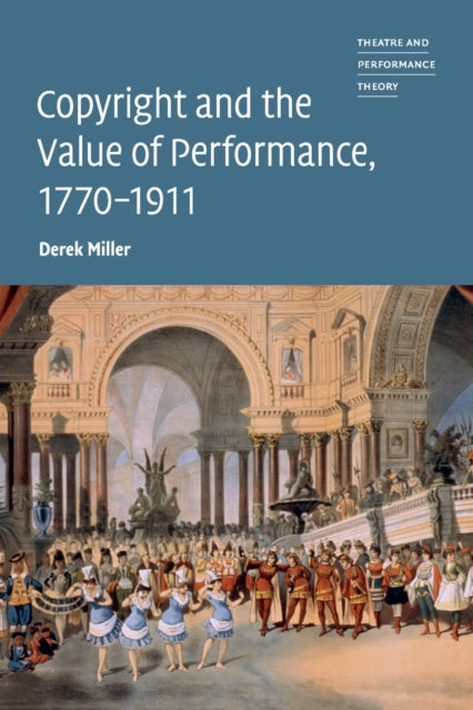 Book cover of: Copyright and the Value of Performance, 1770–1911. By: Derek Miller