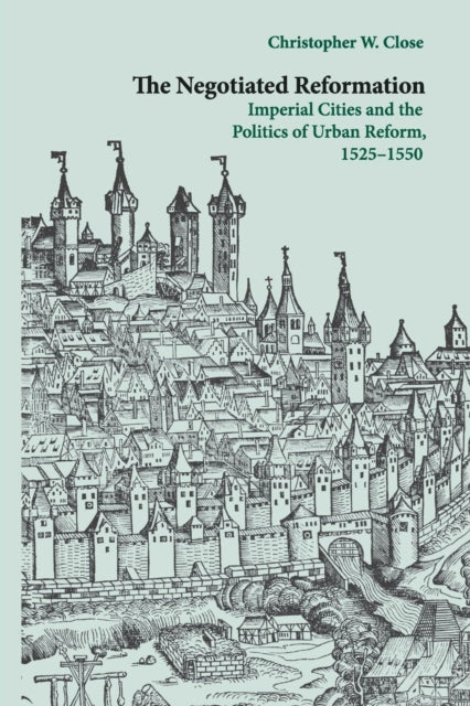 Book cover of: Negotiated Reformation. By: Christopher W. Close
