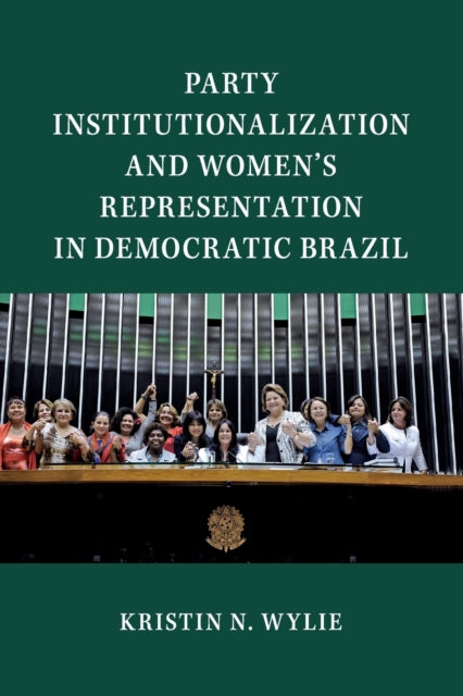 Book cover of: Party Institutionalization and Women's Representation in Democratic Brazil. By: Kristin N. Wylie