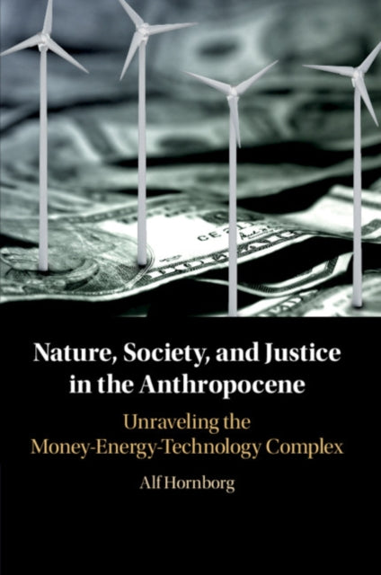 Book cover of: Nature, Society, and Justice in the Anthropocene. By: Alfred Hornborg