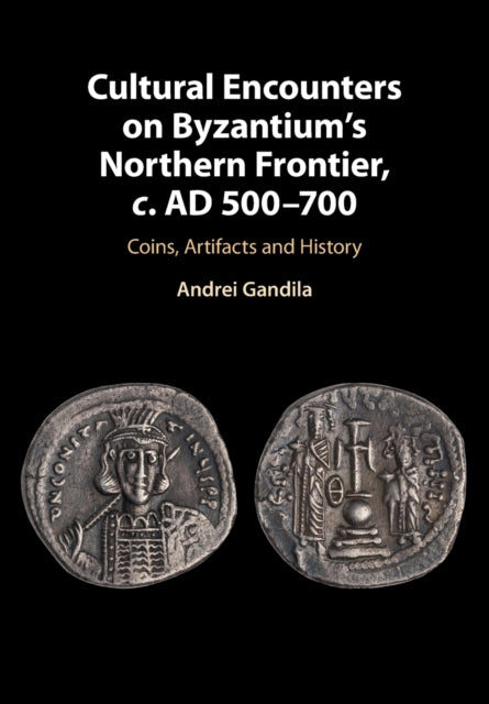 Book cover of: Cultural Encounters on Byzantium's Northern Frontier, c. AD 500–700. By: Andrei Gandila