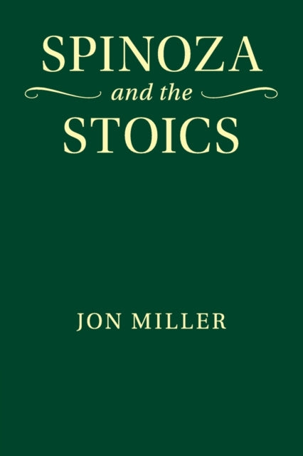 Book cover of: Spinoza and the Stoics. By: Jon Miller
