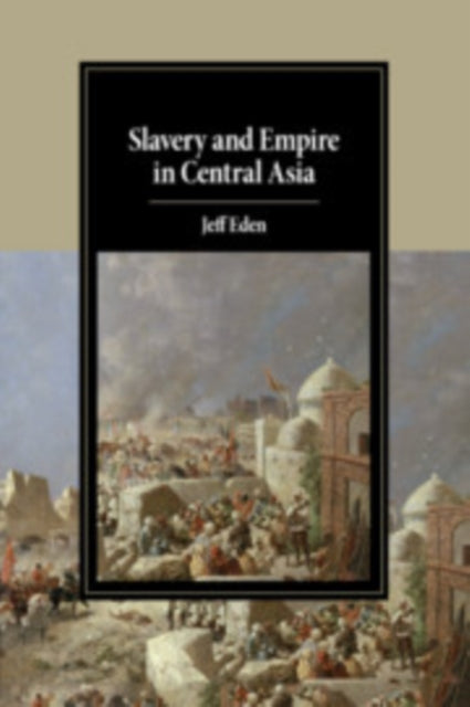 Book cover of: Slavery and Empire in Central Asia. By: Jeff Eden