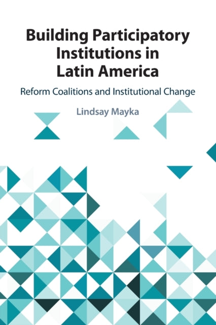 Book cover of: Building Participatory Institutions in Latin America. By: Lindsay Mayka