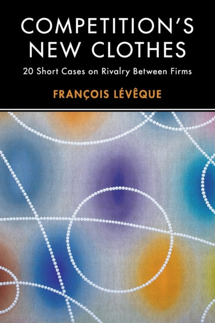 Book cover of: Competition's New Clothes. By: François Lévêque