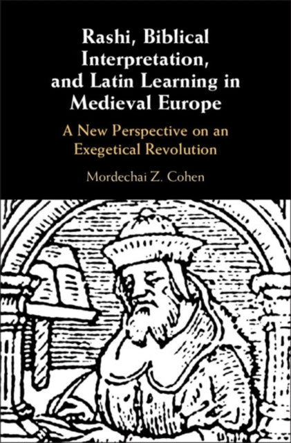 Book cover of: Rashi, Biblical Interpretation, and Latin Learning in Medieval Europe. By: Mordechai Z. Cohen