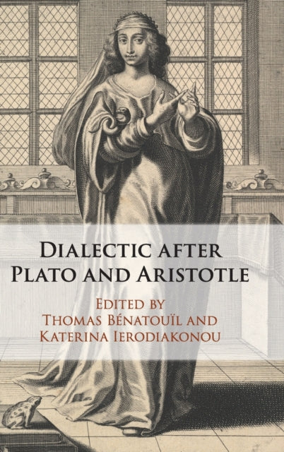 Book cover of: Dialectic after Plato and Aristotle. By: Thomas Bénatouïl