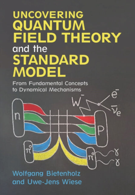 Uncovering Quantum Field Theory and the Standard Model, From Fundamental Concepts to Dynamical Mechanisms 9781108472333 Wolfgang Bietenholz