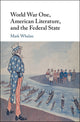 Book cover of: World War One, American Literature, and the Federal State. By: Mark Whalan