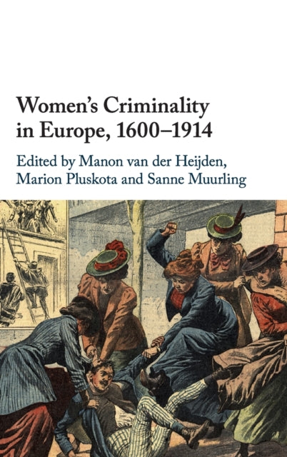 Book cover of: Women's Criminality in Europe, 1600–1914. By: Manon van der Heijden