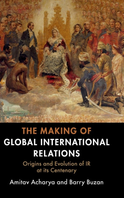 Book cover of: Making of Global International Relations. By: Amitav Acharya