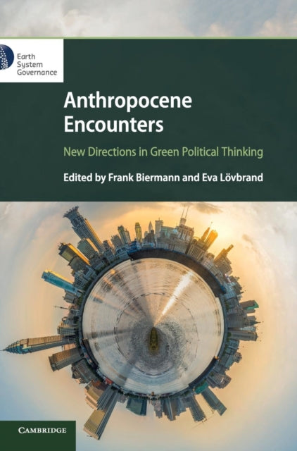 Book cover of: Anthropocene Encounters: New Directions in Green Political Thinking. By: Frank Biermann