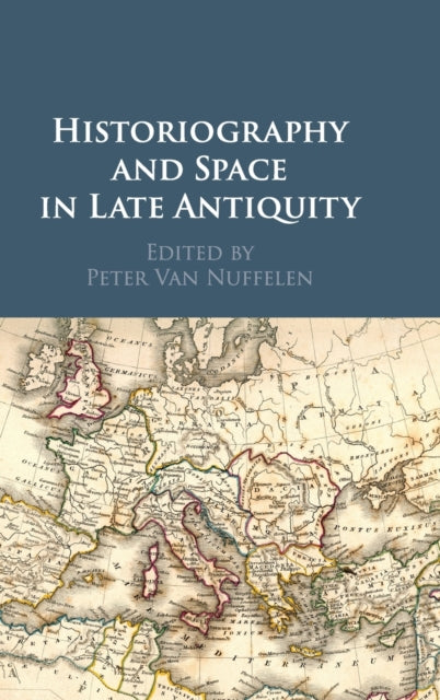 Book cover of: Historiography and Space in Late Antiquity. By: Peter Van Nuffelen