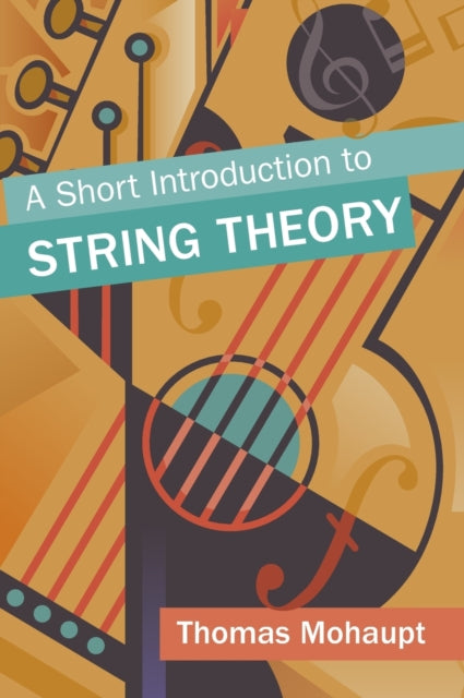 Book cover of: Short Introduction to String Theory. By: Thomas Mohaupt