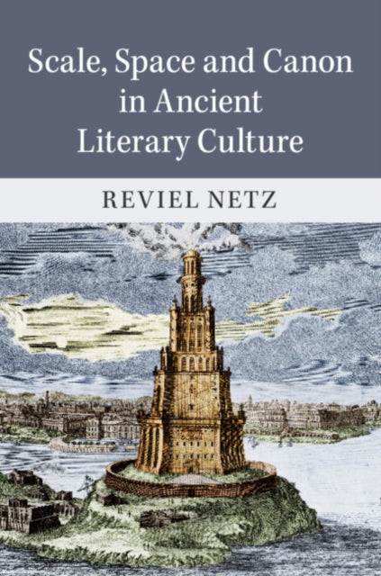 Book cover of: Scale, Space and Canon in Ancient Literary Culture. By: Reviel Netz