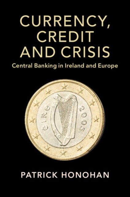 Book cover of: Currency, Credit and Crisis. By: Patrick Honohan