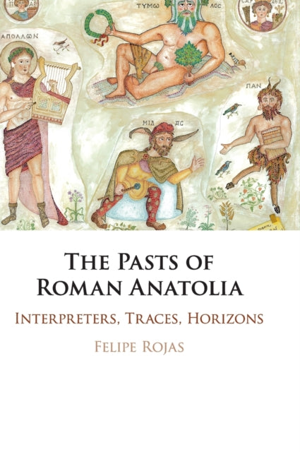 Book cover of: Pasts of Roman Anatolia. By: Felipe Rojas