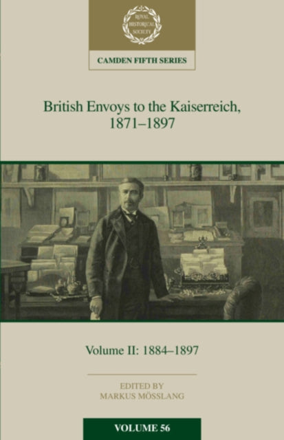 Book cover of: British Envoys to the Kaiserreich, 1871–1897: Volume 2, 1884-1897. By: Markus Mößlang