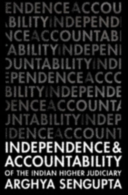 Book cover of: Independence and Accountability of the Higher Indian Judiciary. By: Arghya Sengupta