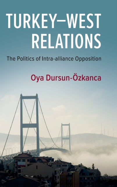 Book cover of: Turkey–West Relations. By: Oya Dursun-Ozkanca