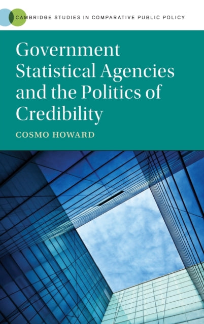 Book cover of: Government Statistical Agencies and the Politics of Credibility. By: Cosmo Howard