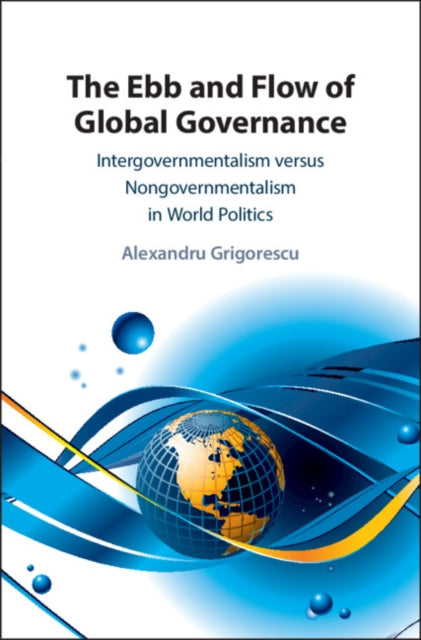 Book cover of: Ebb and Flow of Global Governance. By: Alexandru Grigorescu