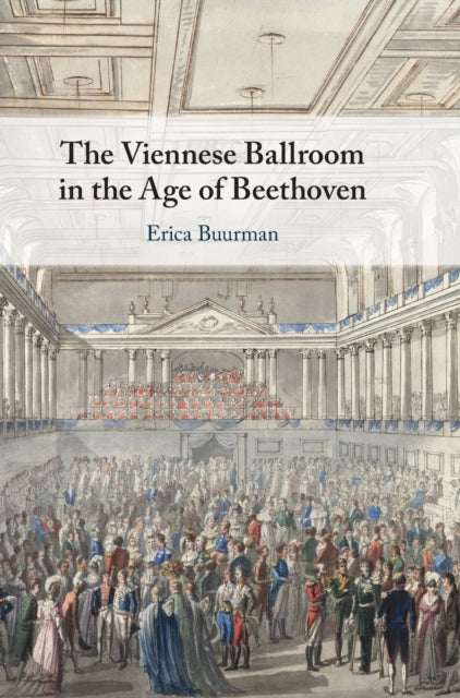 Book cover of: Viennese Ballroom in the Age of Beethoven. By: Erica Buurman