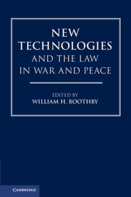 Book cover of: New Technologies and the Law in War and Peace. By: William H. Boothby