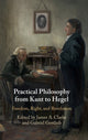 Book cover of: Practical Philosophy from Kant to Hegel. By: James A. Clarke