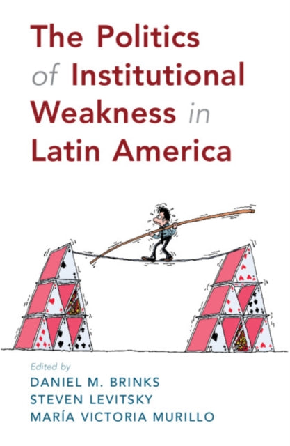 Book cover of: Politics of Institutional Weakness in Latin America. By: Daniel M. Brinks
